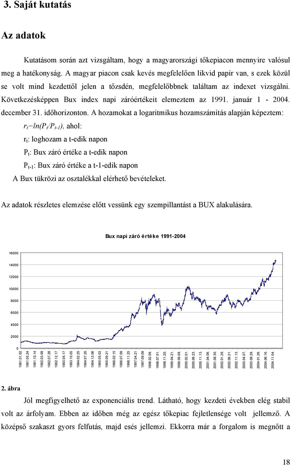 Következésképpen Bux index napi záróértékeit elemeztem az 1991. január 1-2004. december 31. időhorizonton.