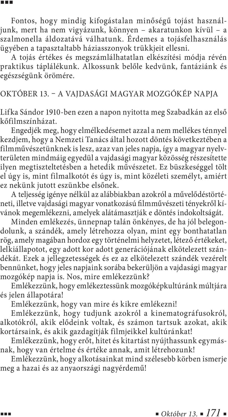 Alkossunk belőle kedvünk, fantáziánk és egészségünk örömére. Október 13. A vajdasági magyar mozgókép napja Lifka Sándor 1910-ben ezen a napon nyitotta meg Szabadkán az első kőfilmszínházat.