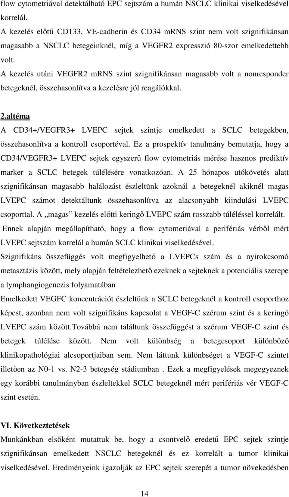 A kezelés utáni VEGFR2 mrns szint szignifikánsan magasabb volt a nonresponder betegeknél, összehasonlítva a kezelésre jól reagálókkal. 2.