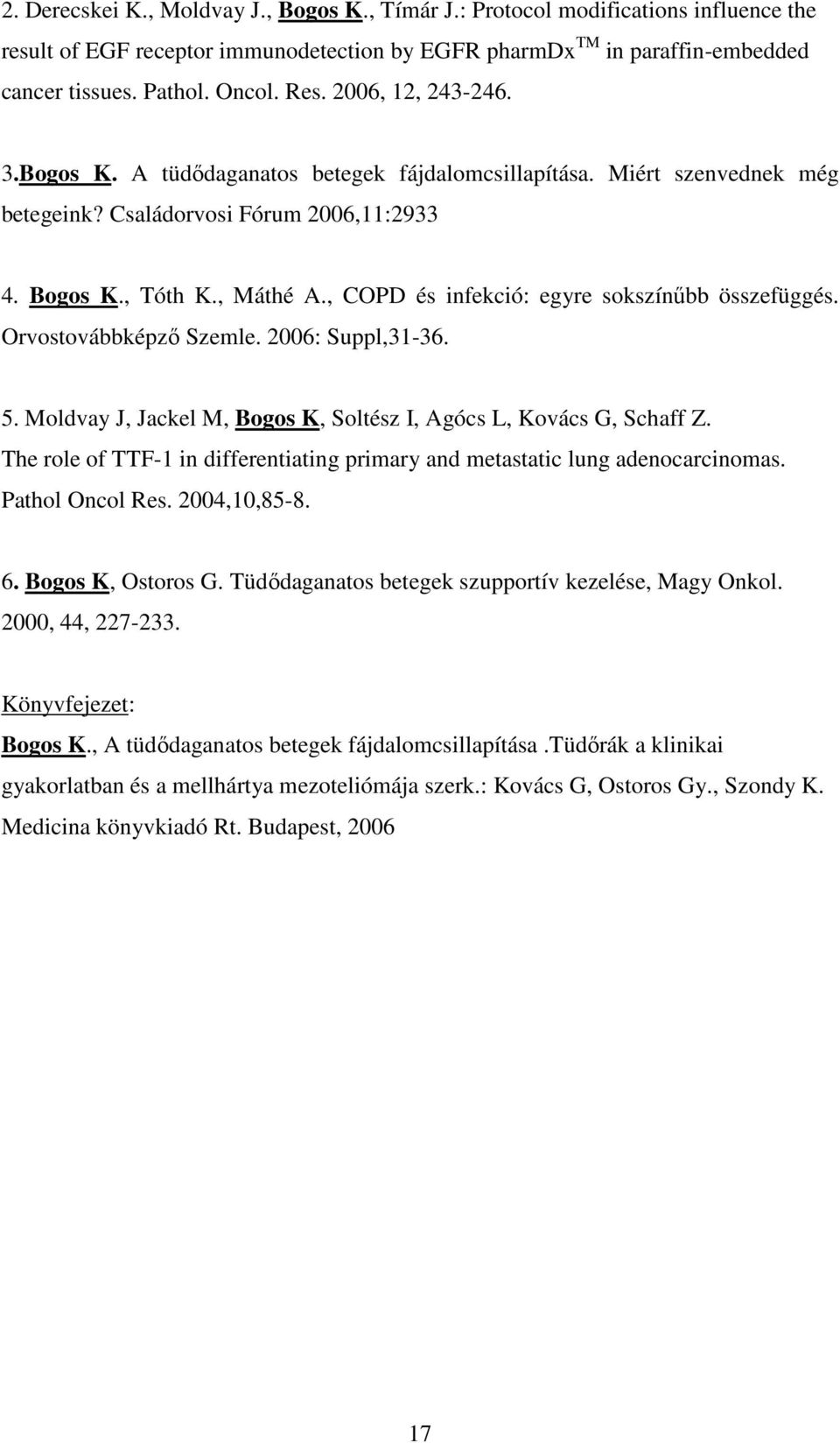 , COPD és infekció: egyre sokszínűbb összefüggés. Orvostovábbképző Szemle. 2006: Suppl,31-36. 5. Moldvay J, Jackel M, Bogos K, Soltész I, Agócs L, Kovács G, Schaff Z.