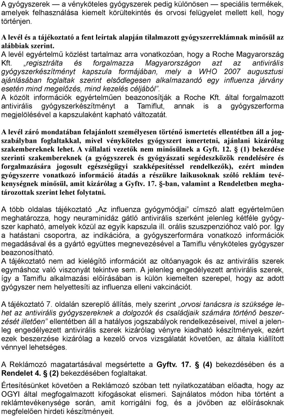 regisztrálta és forgalmazza Magyarországon azt az antivirális gyógyszerkészítményt kapszula formájában, mely a WHO 2007 augusztusi ajánlásában foglaltak szerint elsődlegesen alkalmazandó egy