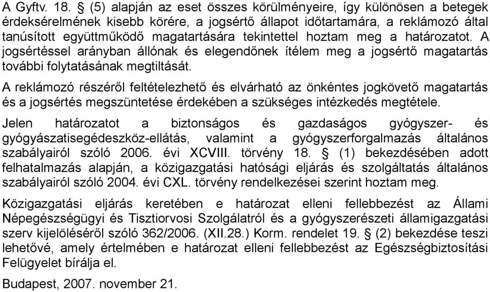 hoztam meg a határozatot. A jogsértéssel arányban állónak és elegendőnek ítélem meg a jogsértő magatartás további folytatásának megtiltását.