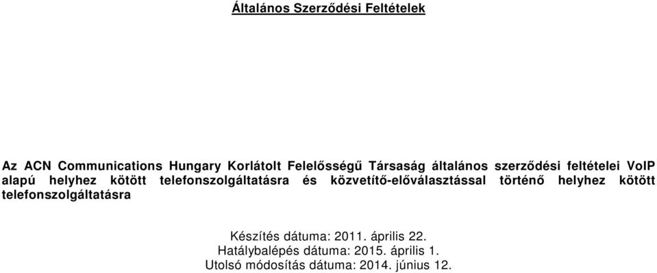 és közvetítő-előválasztással történő helyhez kötött telefonszolgáltatásra Készítés dátuma: