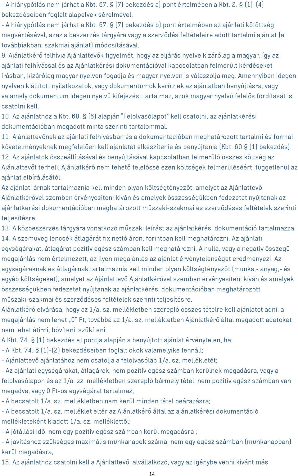 (1)-(4) bekezdéseiben foglalt alapelvek sérelmével,  (7) bekezdés b) pont értelmében az ajánlati kötöttség megsértésével, azaz a beszerzés tárgyára vagy a szerződés feltételeire adott tartalmi