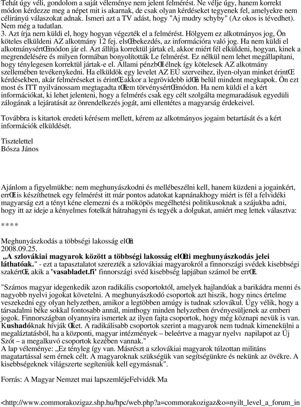 Ismeri azt a TV adást, hogy "Aj mudry schyby" (Az okos is tévedhet). Nem még a tudatlan. 3. Azt írja nem küldi el, hogy hogyan végezték el a felmérést.