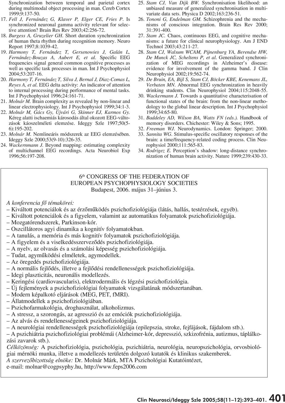 Short duration synchronization of human theta rhythm during recognition memory. Neuro Report 1997;8:1039-42. 19. Harmony T, Fernández T, Gersenowies J, Galán L, Fernández-Bouzas A, Aubert E, et al.