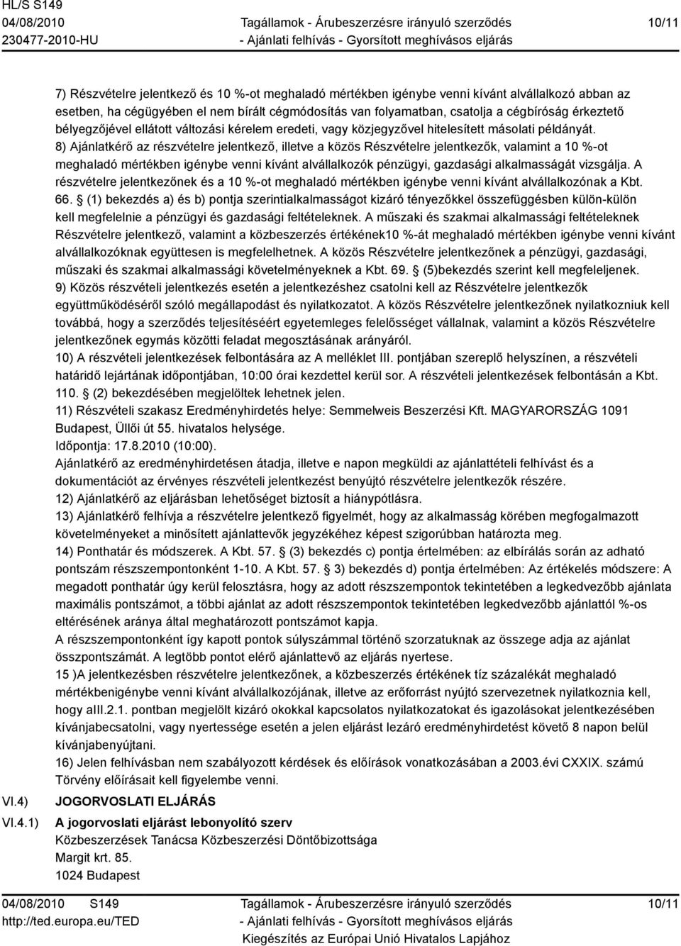 érkeztető bélyegzőjével ellátott változási kérelem eredeti, vagy közjegyzővel hitelesített másolati példányát.