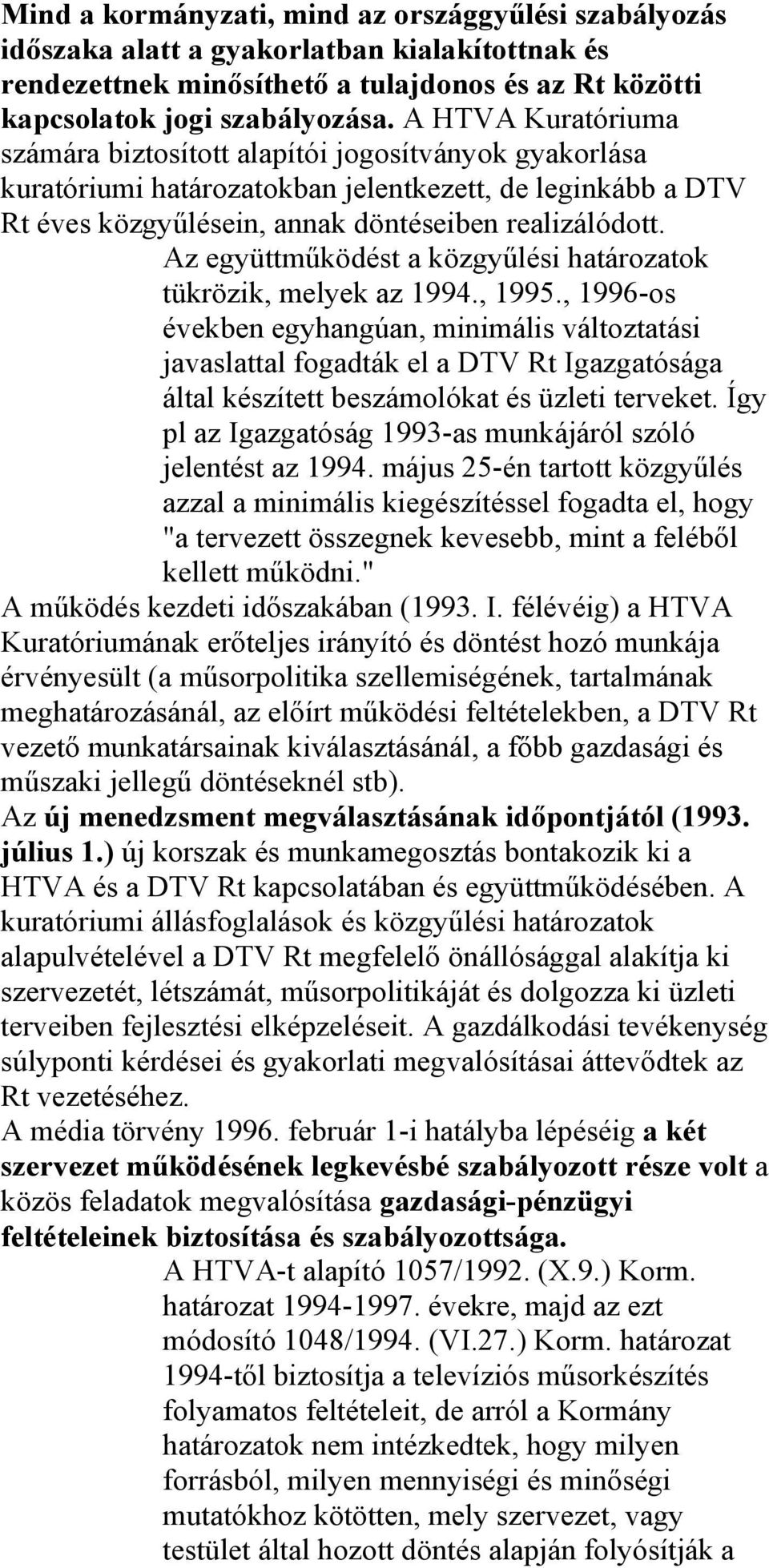 Az együttműködést a közgyűlési határozatok tükrözik, melyek az 1994., 1995.