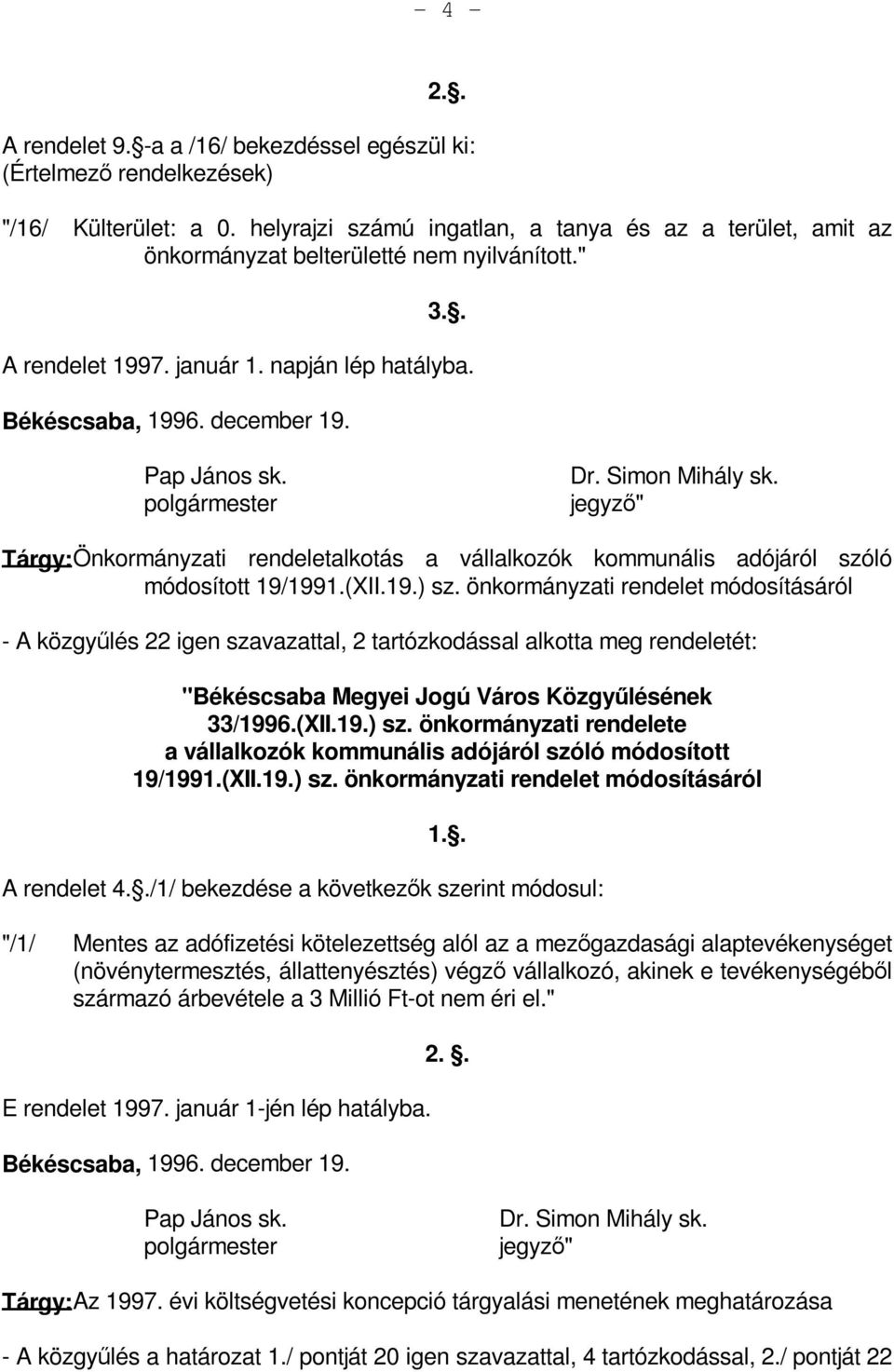 polgármester Dr. Simon Mihály sk. jegyző" Tárgy: Önkormányzati rendeletalkotás a vállalkozók kommunális adójáról szóló módosított 19/1991.(XII.19.) sz.
