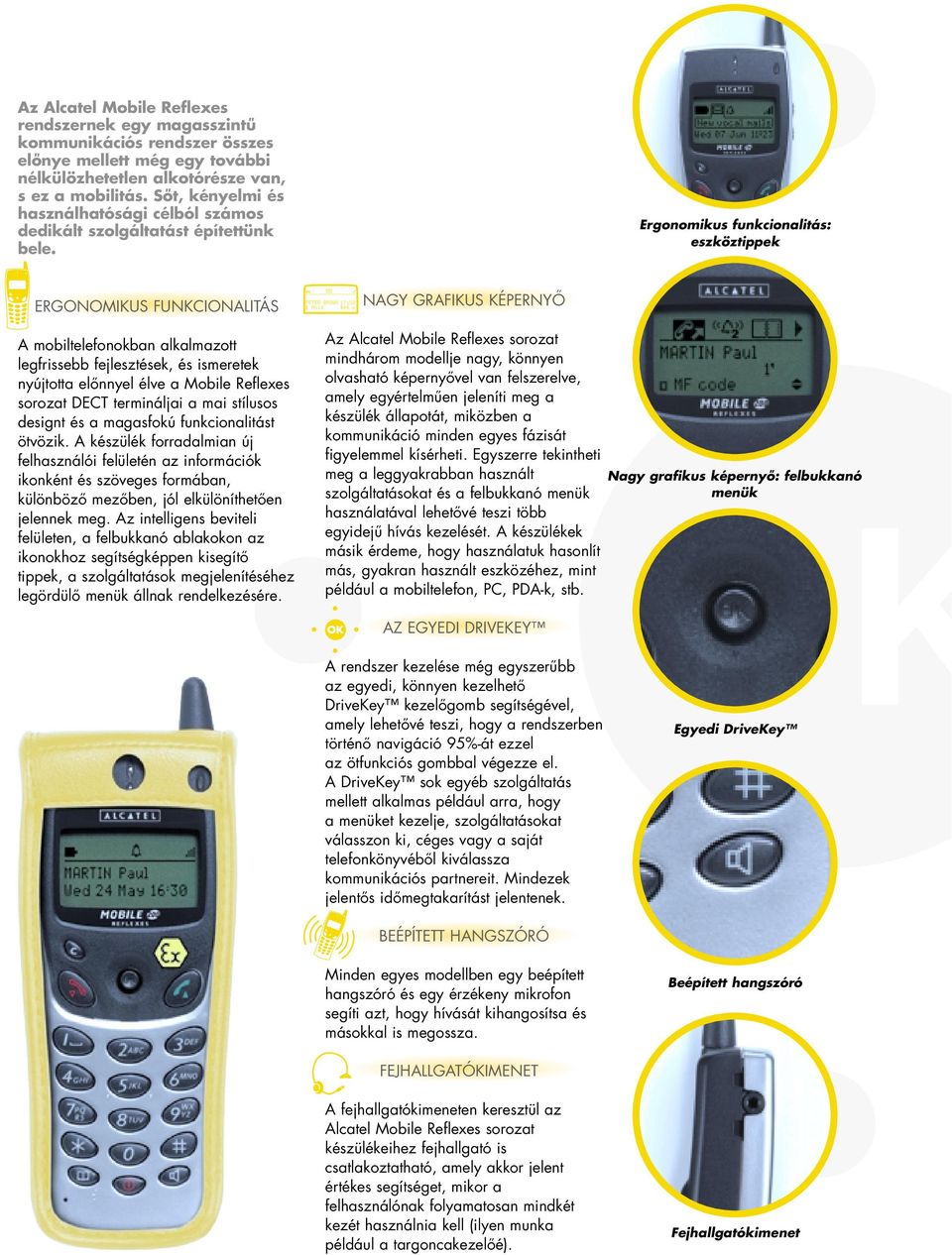 Ergonomikus funkcionalitás: eszköztippek ERGONOMIKUS FUNKCIONALITÁS A mobiltelefonokban alkalmazott legfrissebb fejlesztések, és ismeretek nyújtotta elônnyel élve a Mobile Reflexes sorozat DECT