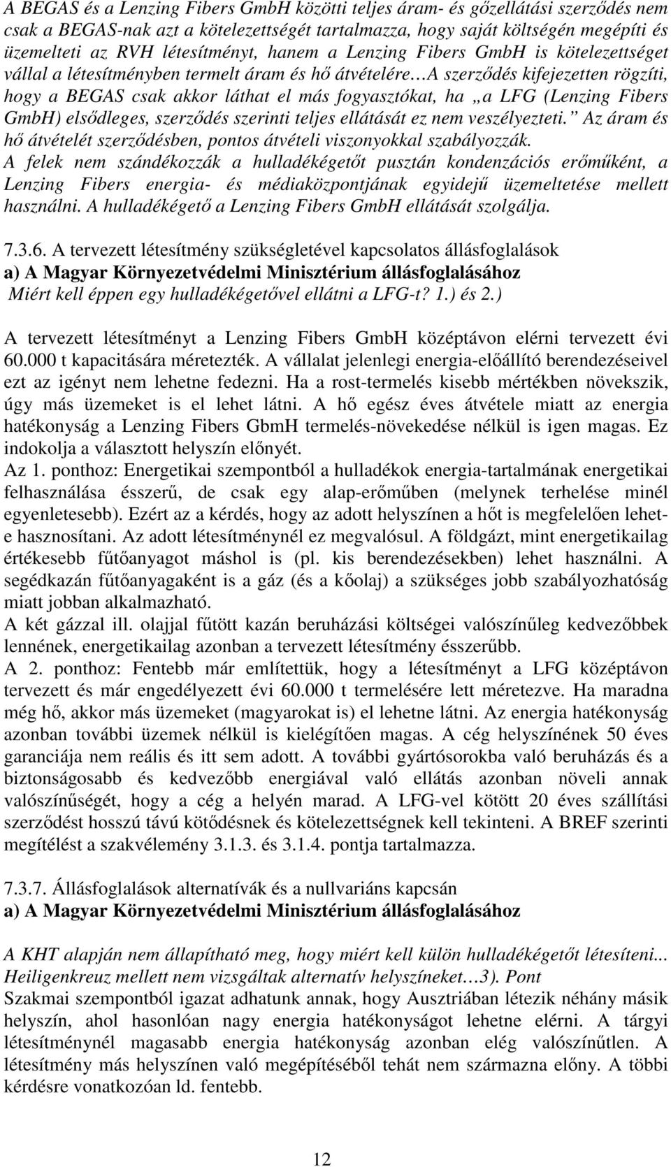 (Lenzing Fibers GmbH) elsıdleges, szerzıdés szerinti teljes ellátását ez nem veszélyezteti. Az áram és hı átvételét szerzıdésben, pontos átvételi viszonyokkal szabályozzák.