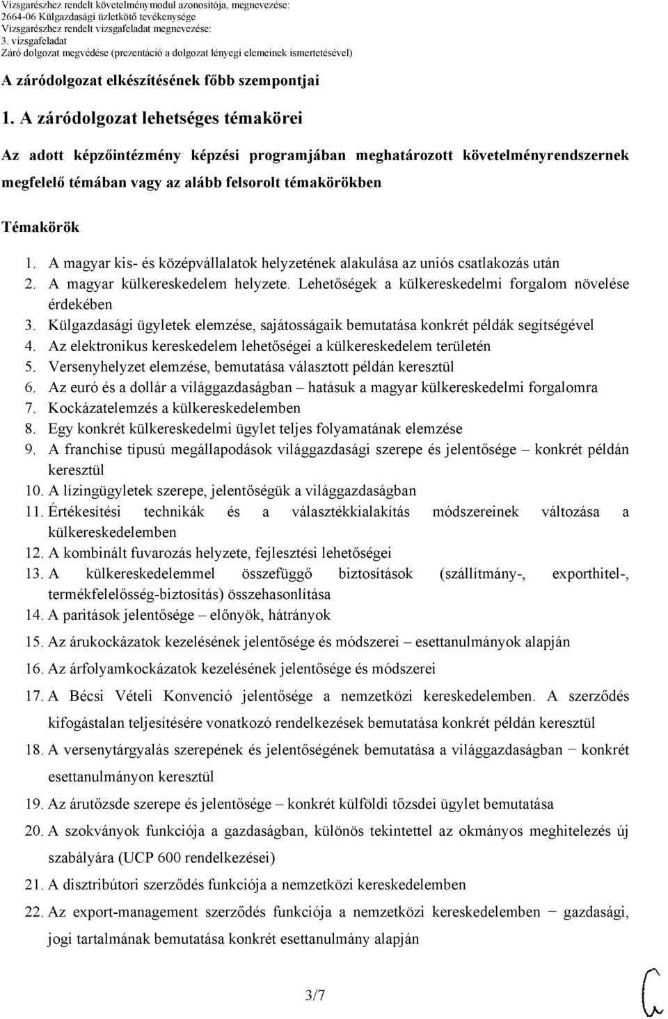 A magyar kis- és középvállalatok helyzetének alakulása az uniós csatlakozás után 2. A magyar külkereskedelem helyzete. Lehetőségek a külkereskedelmi forgalom növelése érdekében 3.