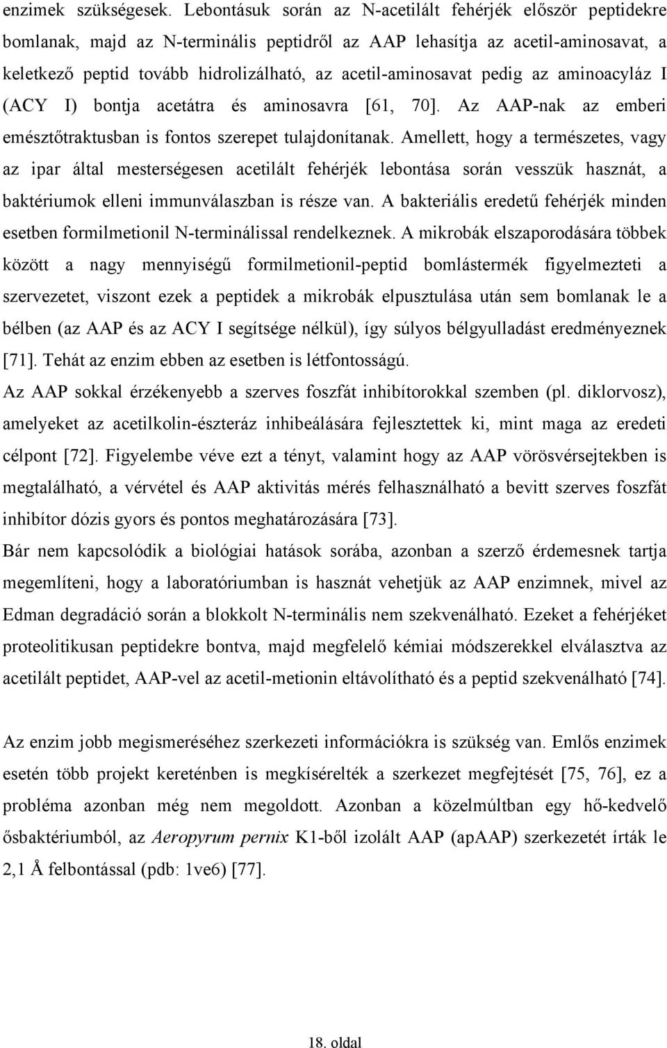 acetil-aminosavat pedig az aminoacyláz I (ACY I) bontja acetátra és aminosavra [61, 70]. Az AAP-nak az emberi emésztőtraktusban is fontos szerepet tulajdonítanak.