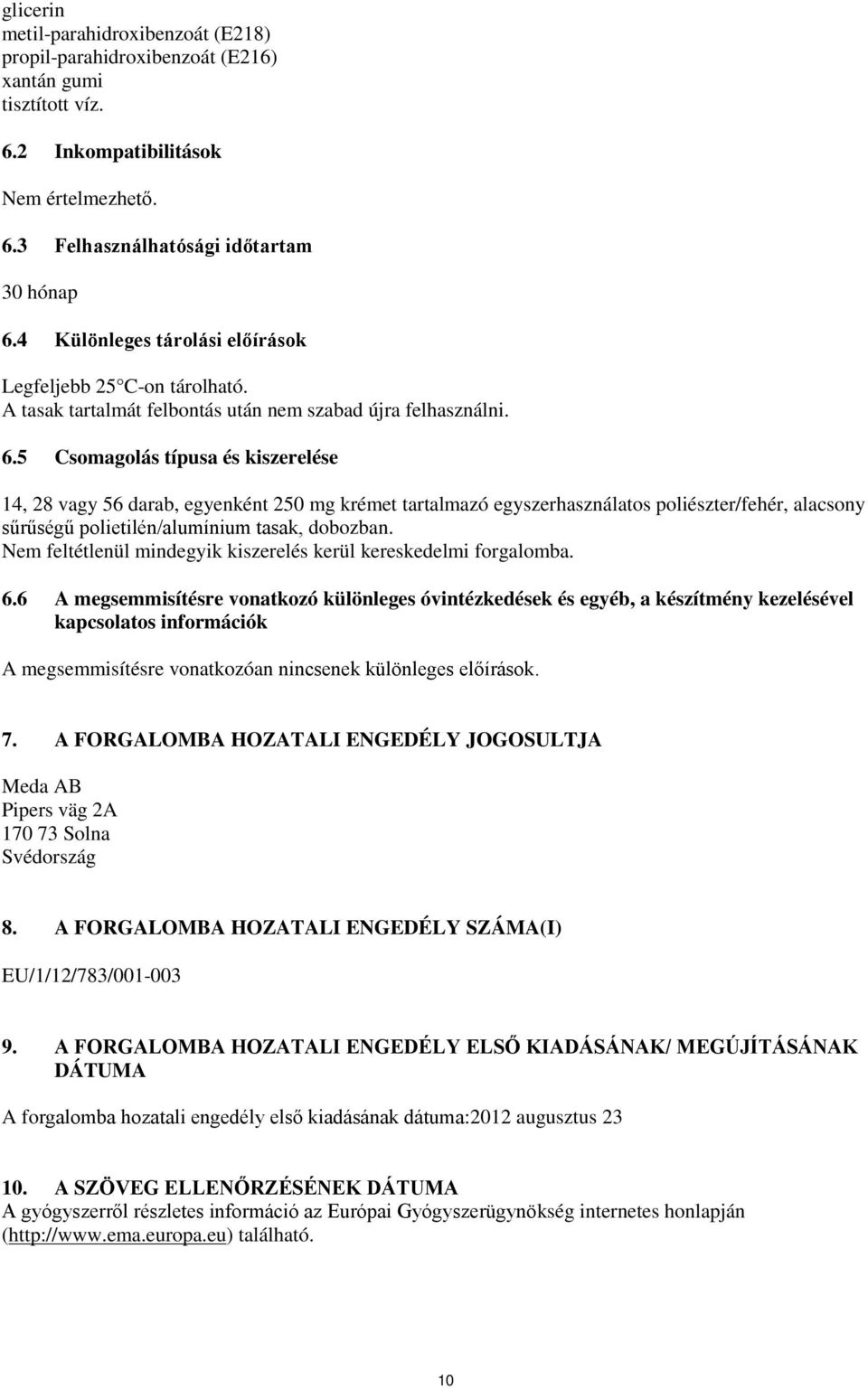 5 Csomagolás típusa és kiszerelése 14, 28 vagy 56 darab, egyenként 250 mg krémet tartalmazó egyszerhasználatos poliészter/fehér, alacsony sűrűségű polietilén/alumínium tasak, dobozban.