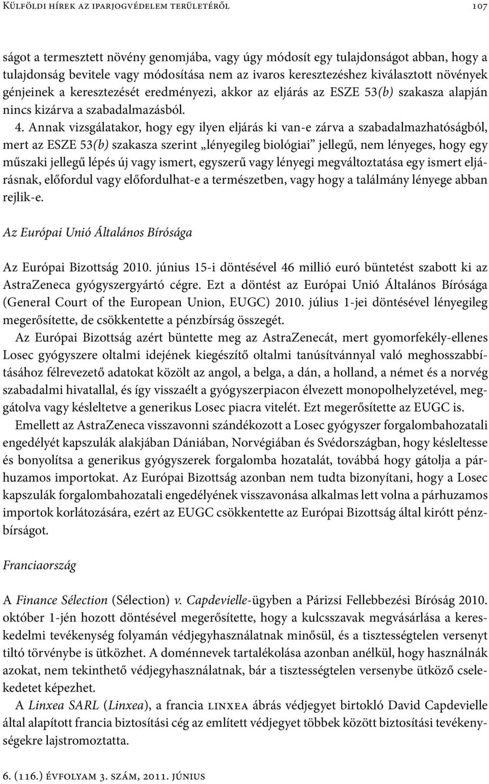 Annak vizsgálatakor, hogy egy ilyen eljárás ki van-e zárva a szabadalmazhatóságból, mert az ESZE 53(b) szakasza szerint lényegileg biológiai jellegű, nem lényeges, hogy egy műszaki jellegű lépés új