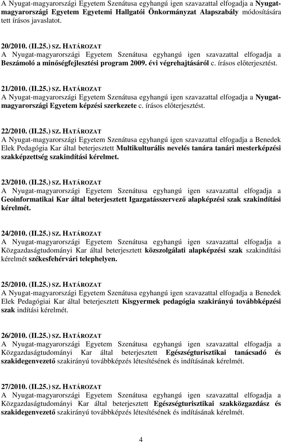 HATÁROZAT Nyugatmagyarországi Egyetem képzési szerkezete c. írásos elterjesztést. 22/2010. (II.25.) SZ.