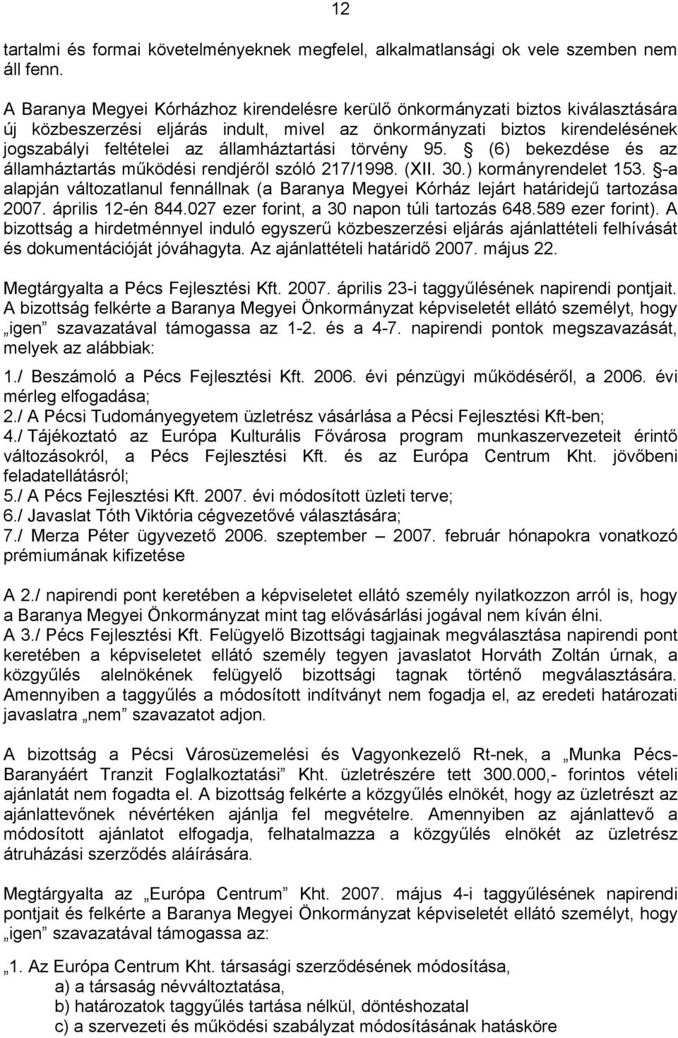 államháztartási törvény 95. (6) bekezdése és az államháztartás működési rendjéről szóló 217/1998. (XII. 30.) kormányrendelet 153.