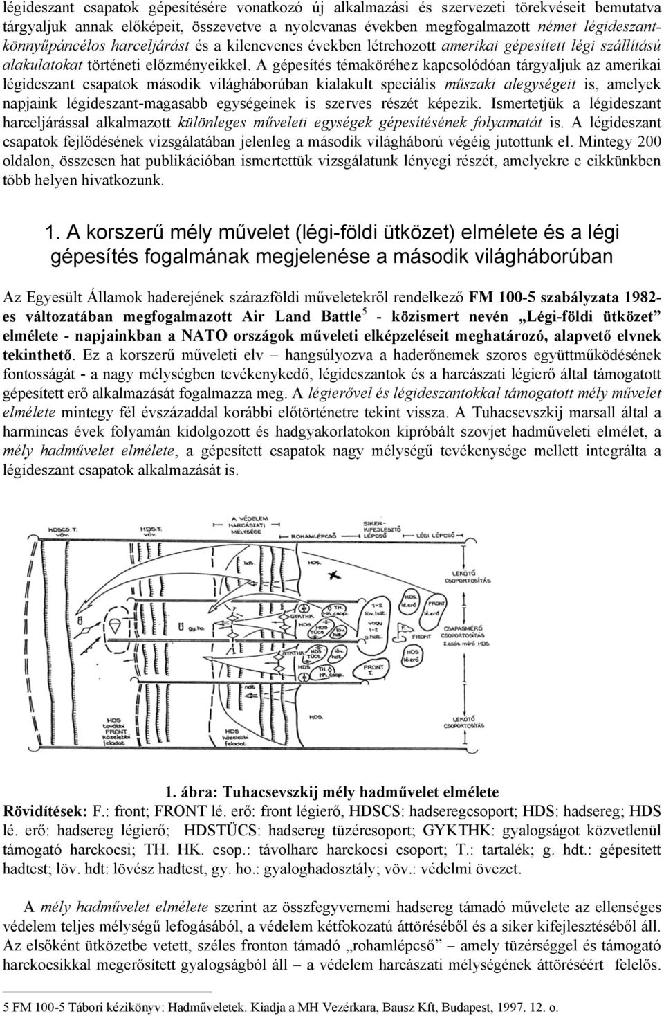 A gépesítés témaköréhez kapcsolódóan tárgyaljuk az amerikai légideszant csapatok második világháborúban kialakult speciális műszaki alegységeit is, amelyek napjaink légideszant-magasabb egységeinek