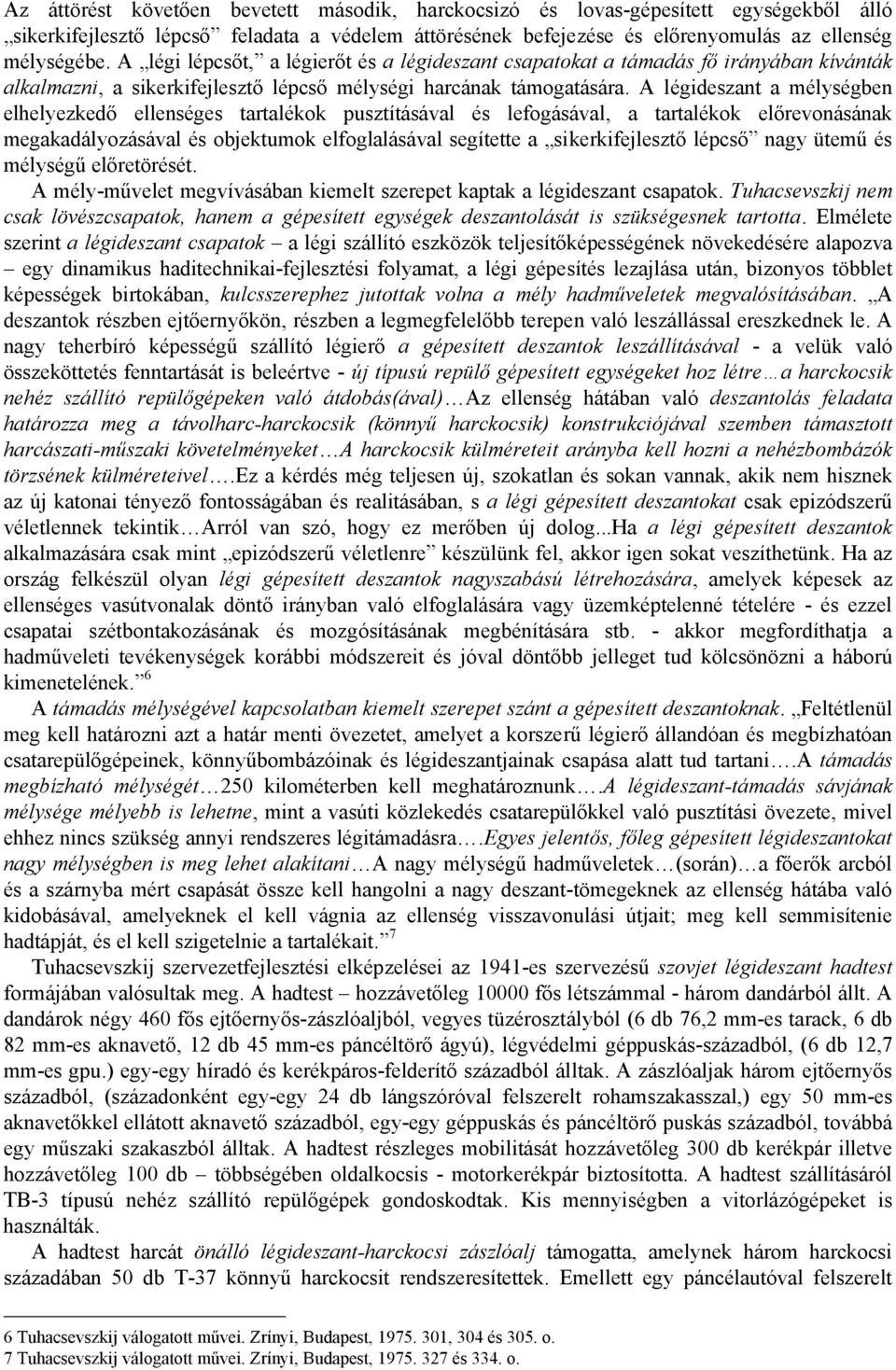 A légideszant a mélységben elhelyezkedő ellenséges tartalékok pusztításával és lefogásával, a tartalékok előrevonásának megakadályozásával és objektumok elfoglalásával segítette a sikerkifejlesztő