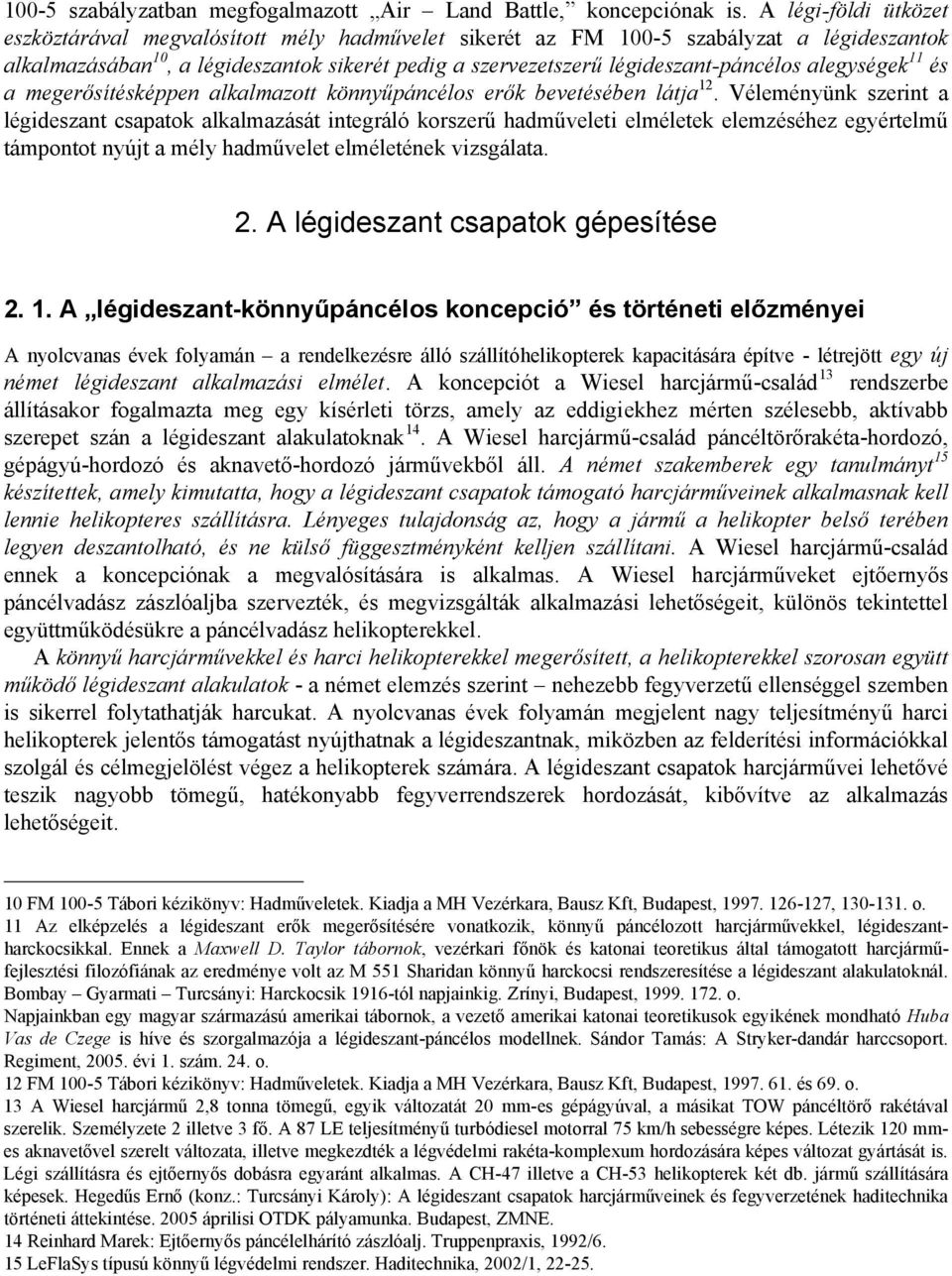 alegységek 11 és a megerősítésképpen alkalmazott könnyűpáncélos erők bevetésében látja 12.