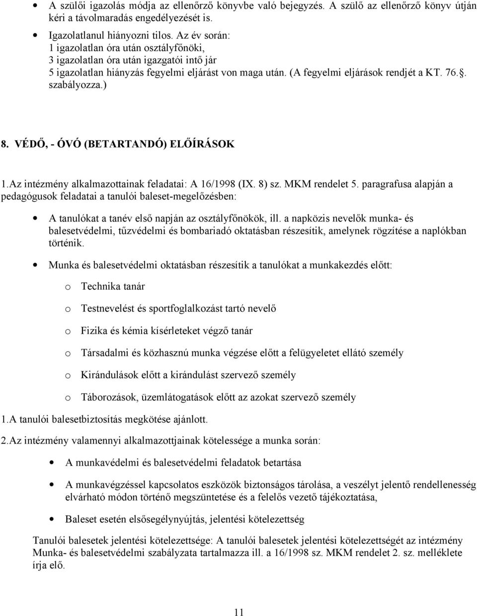 . szabályozza.) 8. VÉDŐ, - ÓVÓ (BETARTANDÓ) ELŐÍRÁSOK 1.Az intézmény alkalmazottainak feladatai: A 16/1998 (IX. 8) sz. MKM rendelet 5.