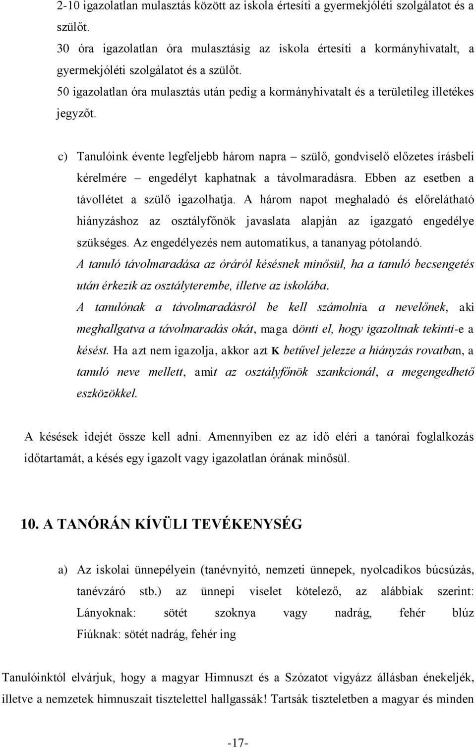 50 igazolatlan óra mulasztás után pedig a kormányhivatalt és a területileg illetékes jegyzőt.