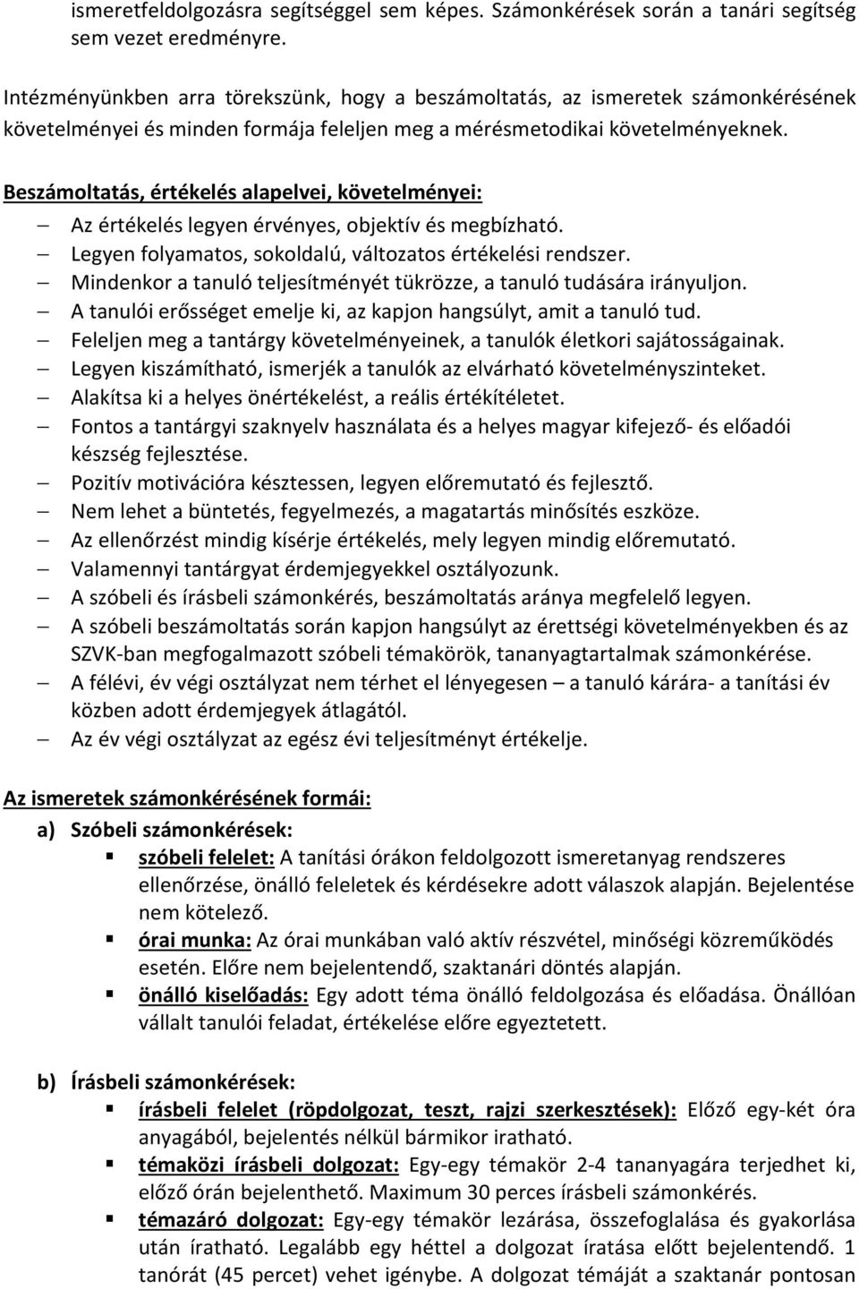 Beszámoltatás, értékelés alapelvei, követelményei: Az értékelés legyen érvényes, objektív és megbízható. Legyen folyamatos, sokoldalú, változatos értékelési rendszer.