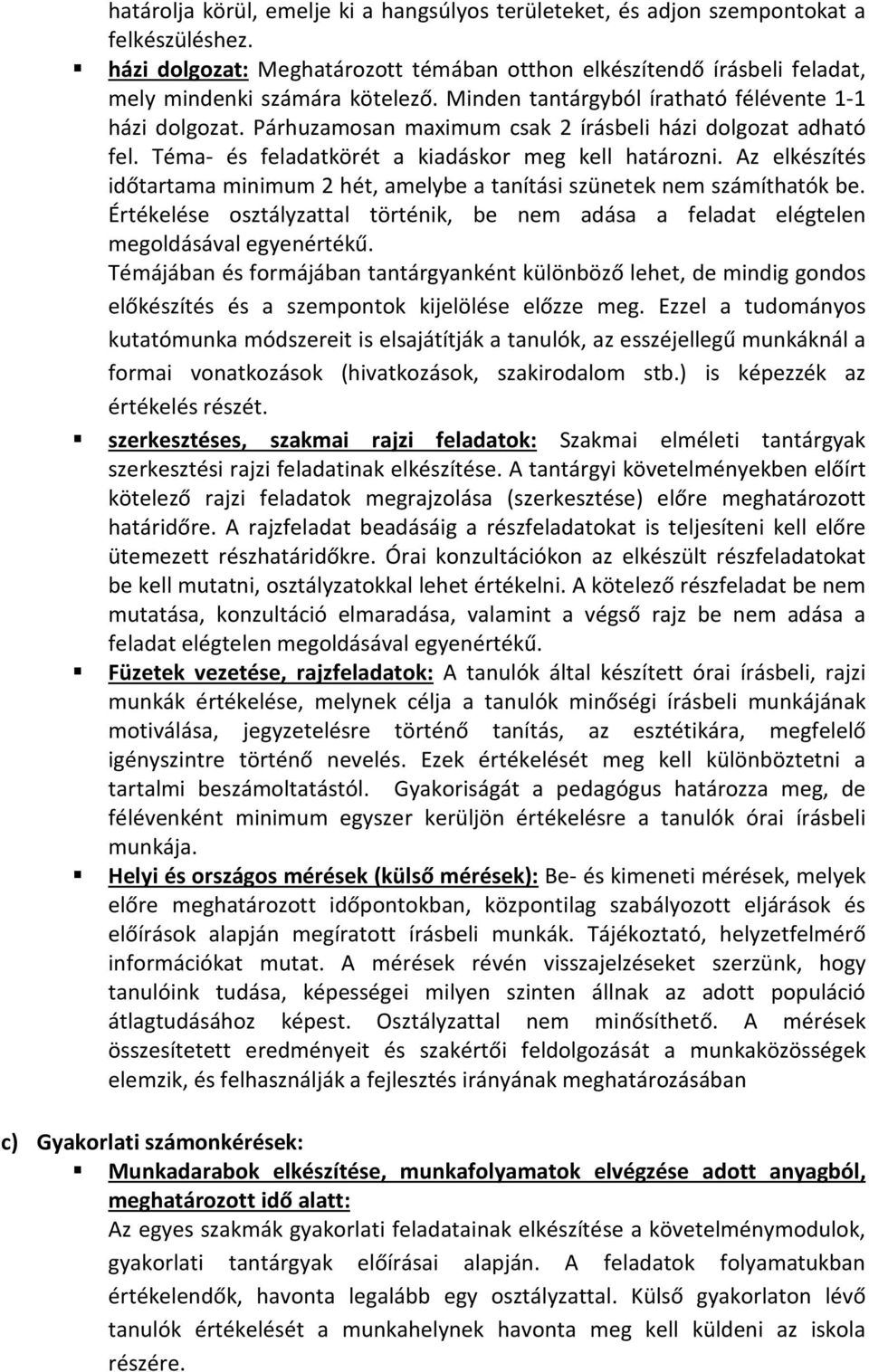 Az elkészítés időtartama minimum 2 hét, amelybe a tanítási szünetek nem számíthatók be. Értékelése osztályzattal történik, be nem adása a feladat elégtelen megoldásával egyenértékű.