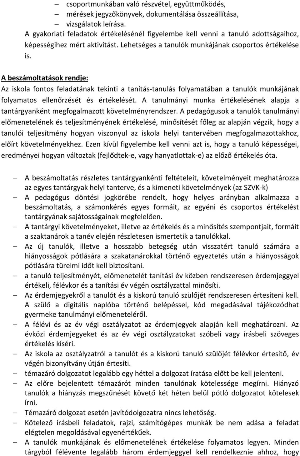 A beszámoltatások rendje: Az iskola fontos feladatának tekinti a tanítás-tanulás folyamatában a tanulók munkájának folyamatos ellenőrzését és értékelését.