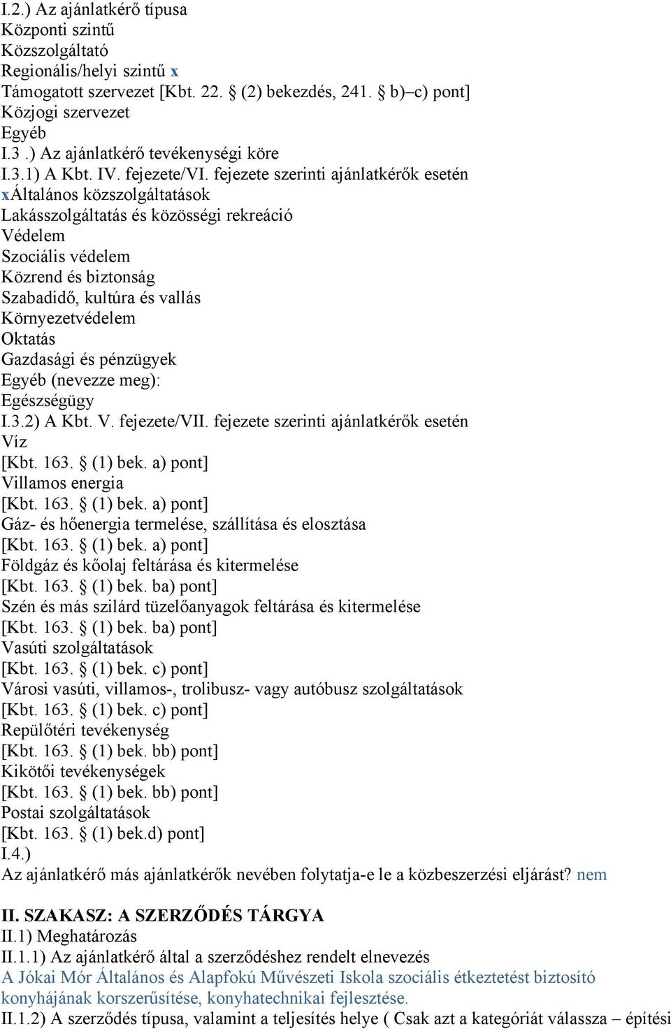 fejezete szerinti ajánlatkérők esetén xáltalános közszolgáltatások Lakásszolgáltatás és közösségi rekreáció Védelem Szociális védelem Közrend és biztonság Szabadidő, kultúra és vallás