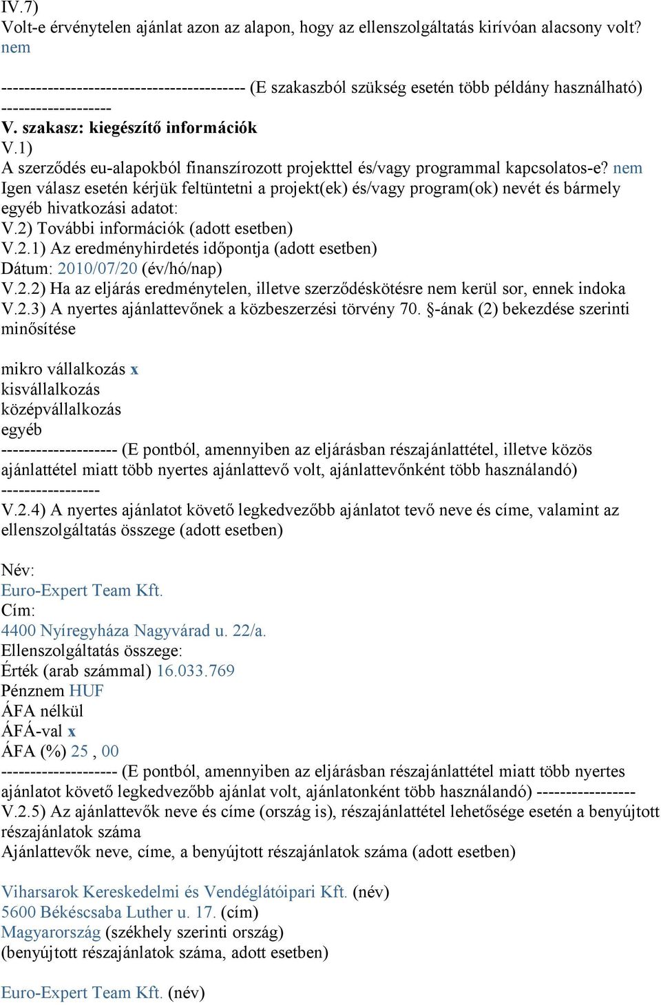 1) A szerződés eu-alapokból finanszírozott projekttel és/vagy programmal kapcsolatos-e?