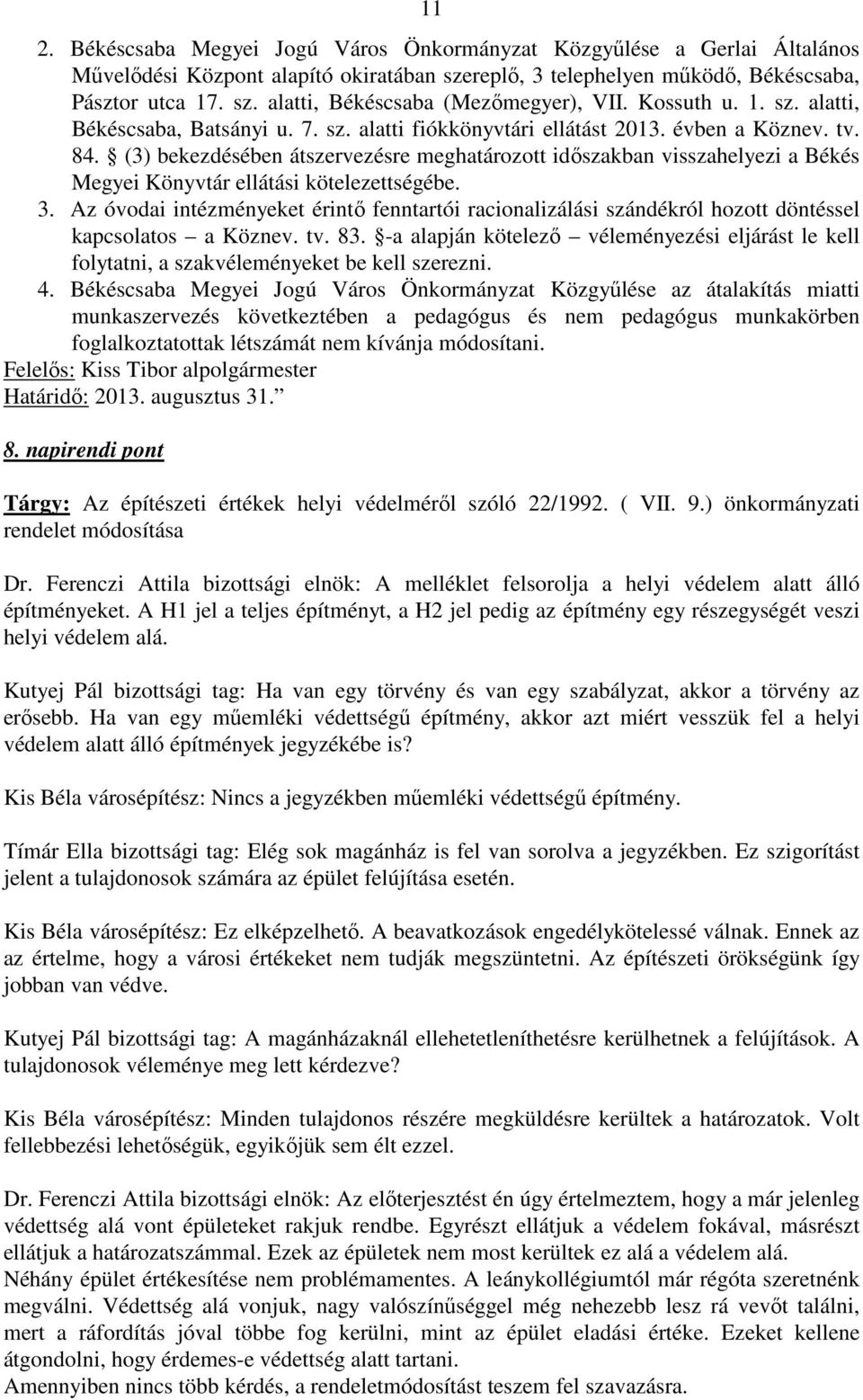 (3) bekezdésében átszervezésre meghatározott időszakban visszahelyezi a Békés Megyei Könyvtár ellátási kötelezettségébe. 3.