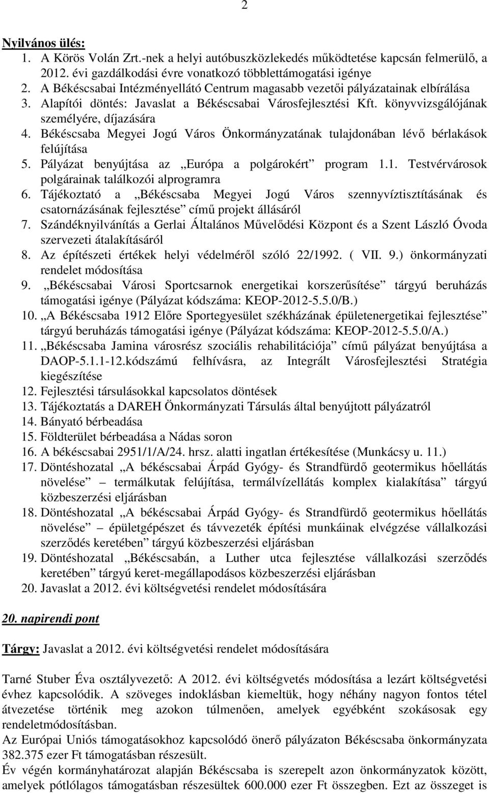 Békéscsaba Megyei Jogú Város Önkormányzatának tulajdonában lévő bérlakások felújítása 5. Pályázat benyújtása az Európa a polgárokért program 1.1. Testvérvárosok polgárainak találkozói alprogramra 6.