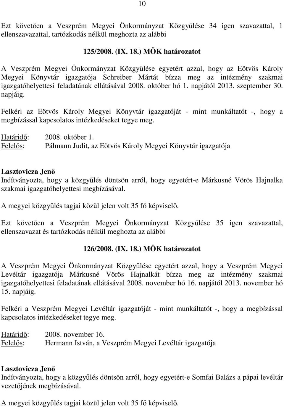 feladatának ellátásával 2008. október hó 1. napjától 2013. szeptember 30. napjáig.