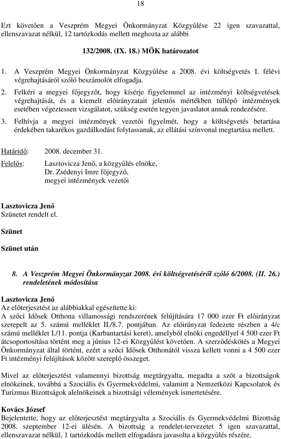 08. évi költségvetés I. félévi végrehajtásáról szóló beszámolót elfogadja. 2.