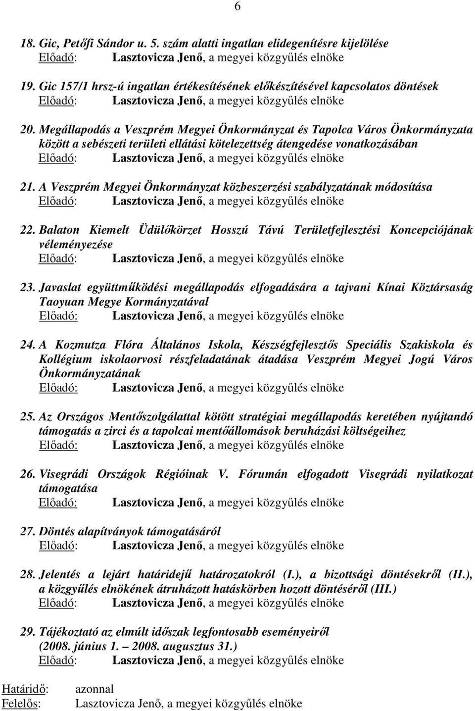 Megállapodás a Veszprém Megyei Önkormányzat és Tapolca Város Önkormányzata között a sebészeti területi ellátási kötelezettség átengedése vonatkozásában Előadó:, a megyei közgyűlés elnöke 21.