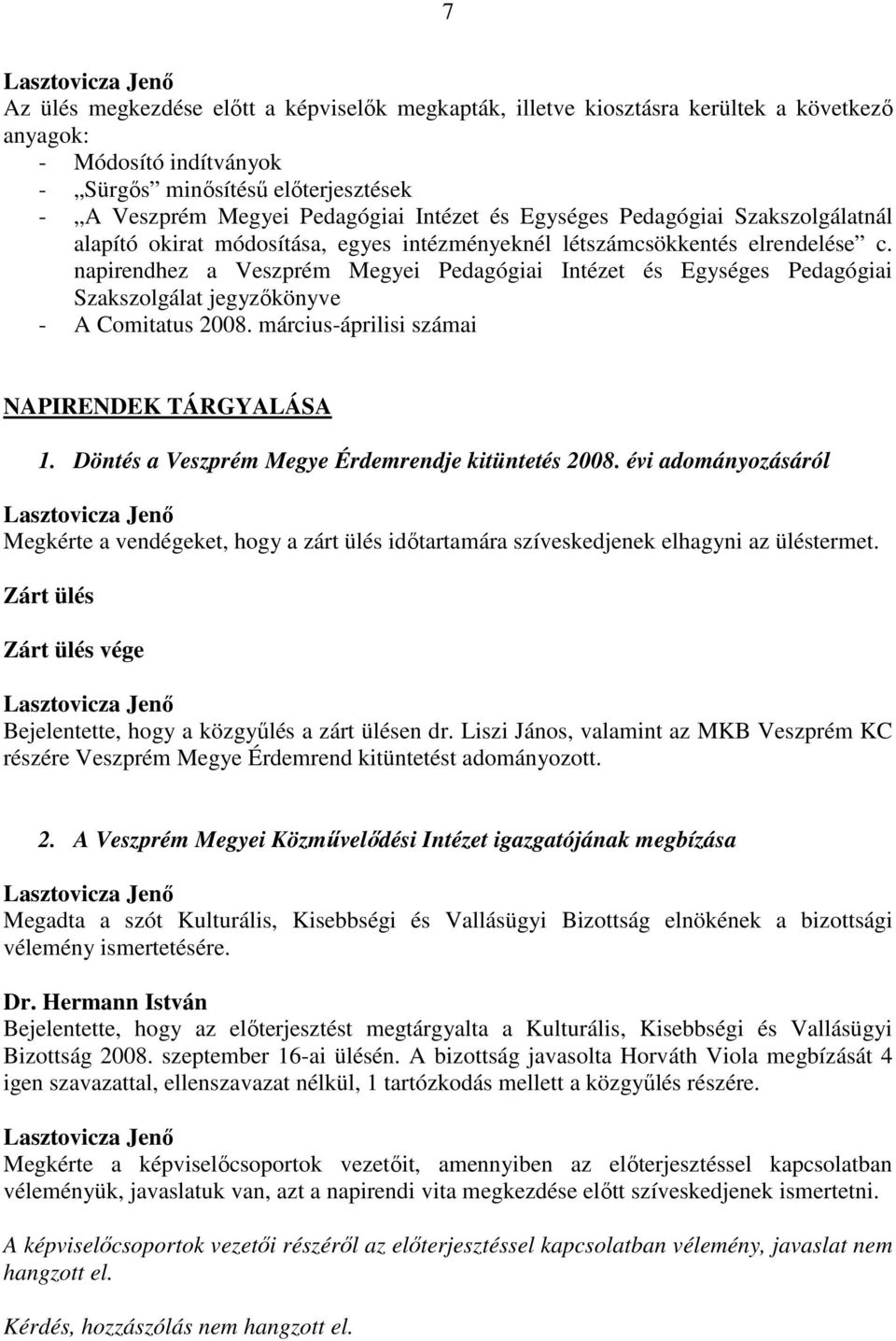 napirendhez a Veszprém Megyei Pedagógiai Intézet és Egységes Pedagógiai Szakszolgálat jegyzőkönyve - A Comitatus 2008. március-áprilisi számai NAPIRENDEK TÁRGYALÁSA 1.