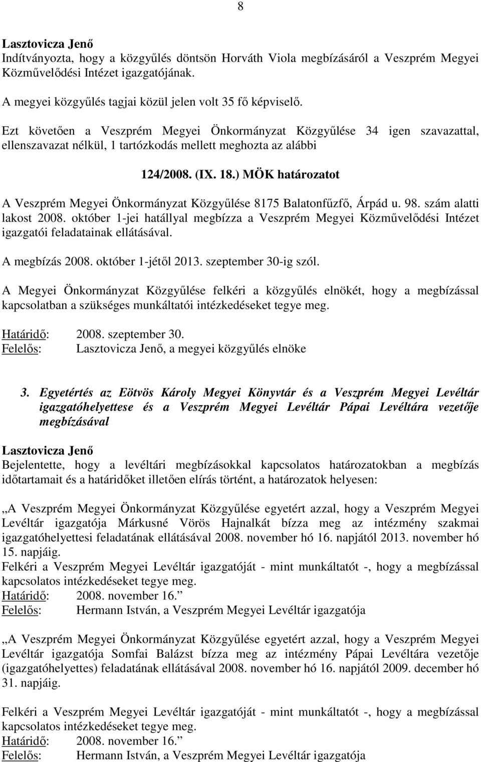 ) MÖK határozatot A Veszprém Megyei Önkormányzat Közgyűlése 8175 Balatonfűzfő, Árpád u. 98. szám alatti lakost 2008.