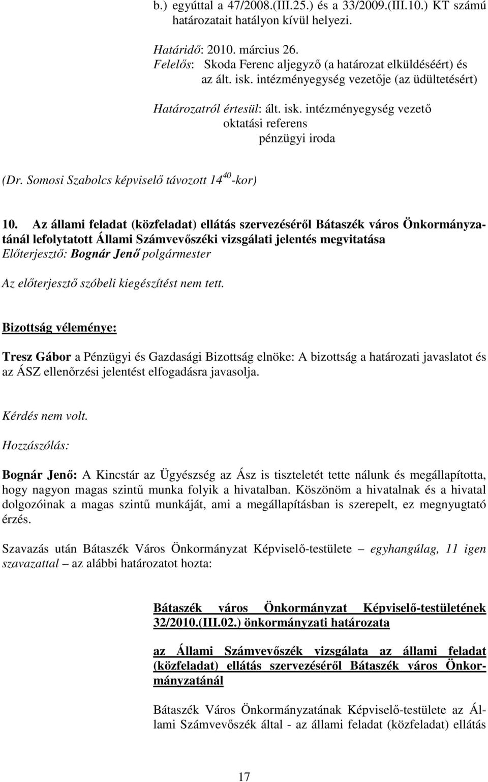 Az állami feladat (közfeladat) ellátás szervezésérıl Bátaszék város Önkormányzatánál lefolytatott Állami Számvevıszéki vizsgálati jelentés megvitatása Elıterjesztı: Bognár Jenı polgármester Az