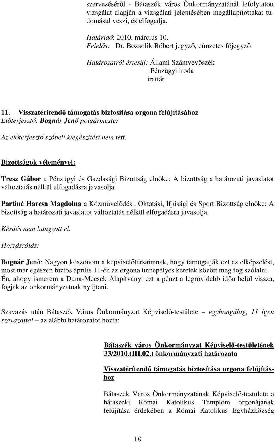 Visszatérítendı támogatás biztosítása orgona felújításához Elıterjesztı: Bognár Jenı polgármester Az elıterjesztı szóbeli kiegészítést nem tett.