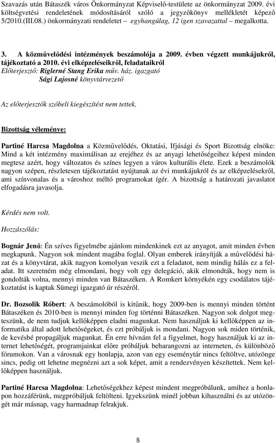 évi elképzeléseikrıl, feladataikról Elıterjesztı: Riglerné Stang Erika mőv. ház. igazgató Sági Lajosné könyvtárvezetı Az elıterjesztık szóbeli kiegészítést nem tettek.