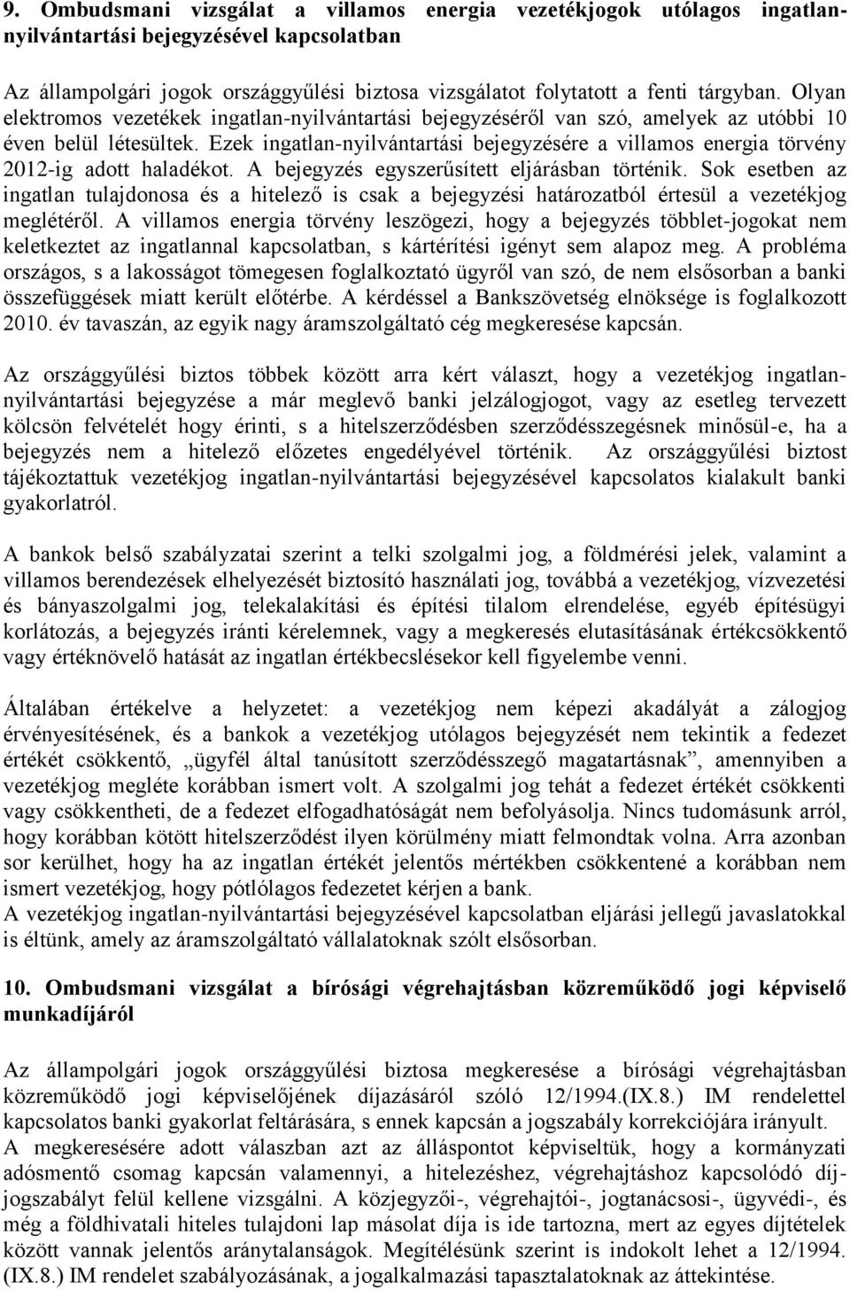 Ezek ingatlan-nyilvántartási bejegyzésére a villamos energia törvény 2012-ig adott haladékot. A bejegyzés egyszerűsített eljárásban történik.