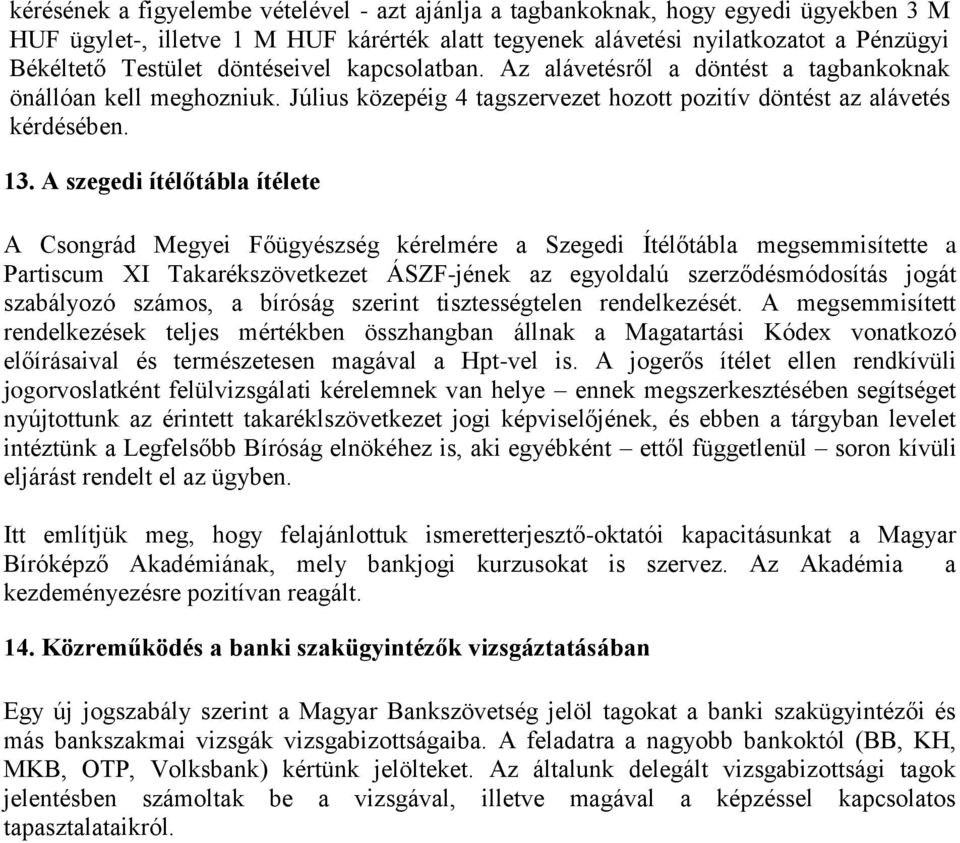 A szegedi ítélőtábla ítélete A Csongrád Megyei Főügyészség kérelmére a Szegedi Ítélőtábla megsemmisítette a Partiscum XI Takarékszövetkezet ÁSZF-jének az egyoldalú szerződésmódosítás jogát szabályozó