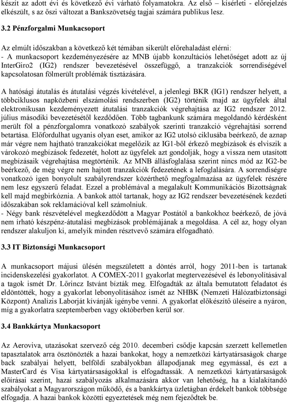 (IG2) rendszer bevezetésével összefüggő, a tranzakciók sorrendiségével kapcsolatosan fölmerült problémák tisztázására.