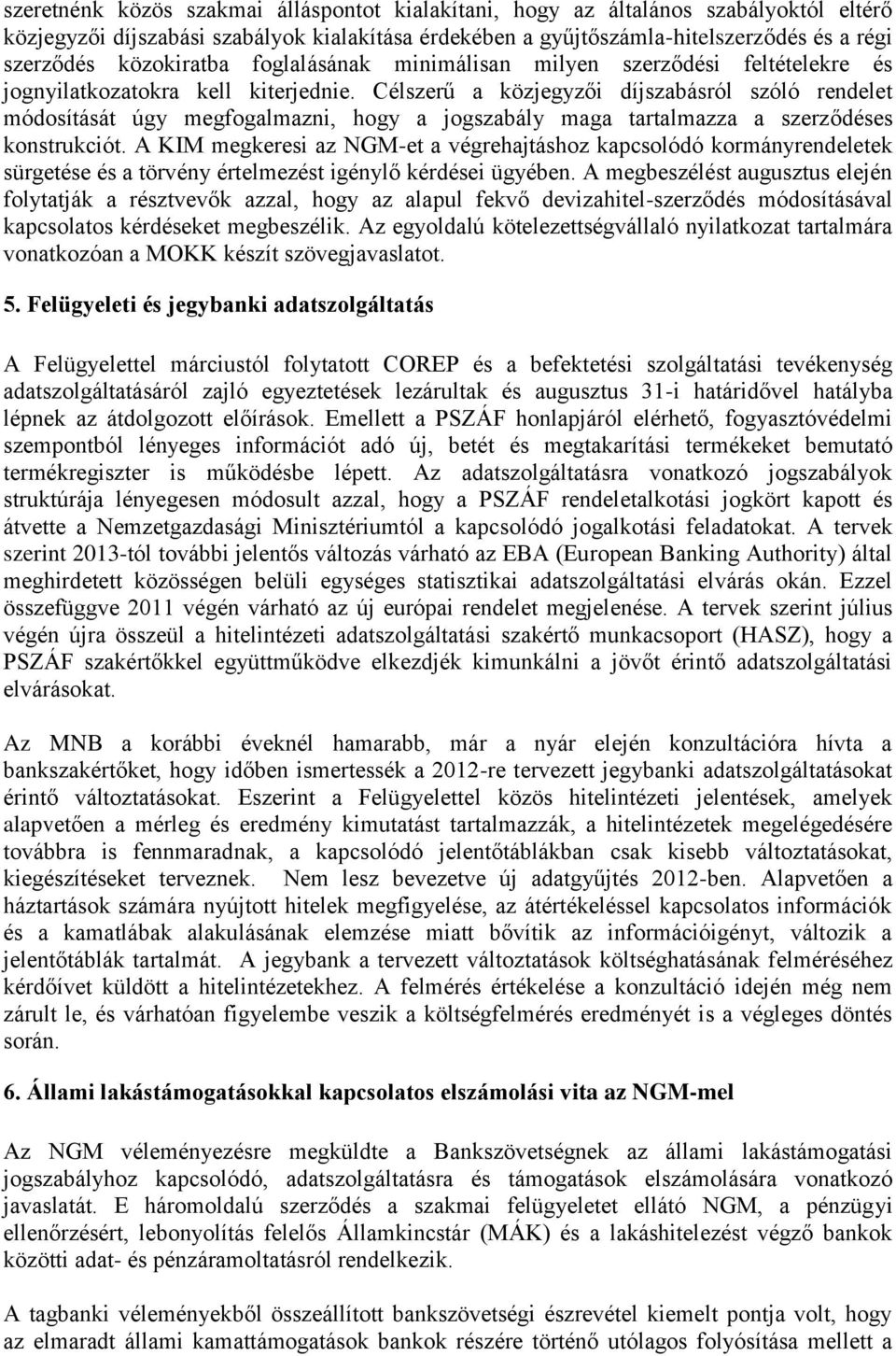 Célszerű a közjegyzői díjszabásról szóló rendelet módosítását úgy megfogalmazni, hogy a jogszabály maga tartalmazza a szerződéses konstrukciót.