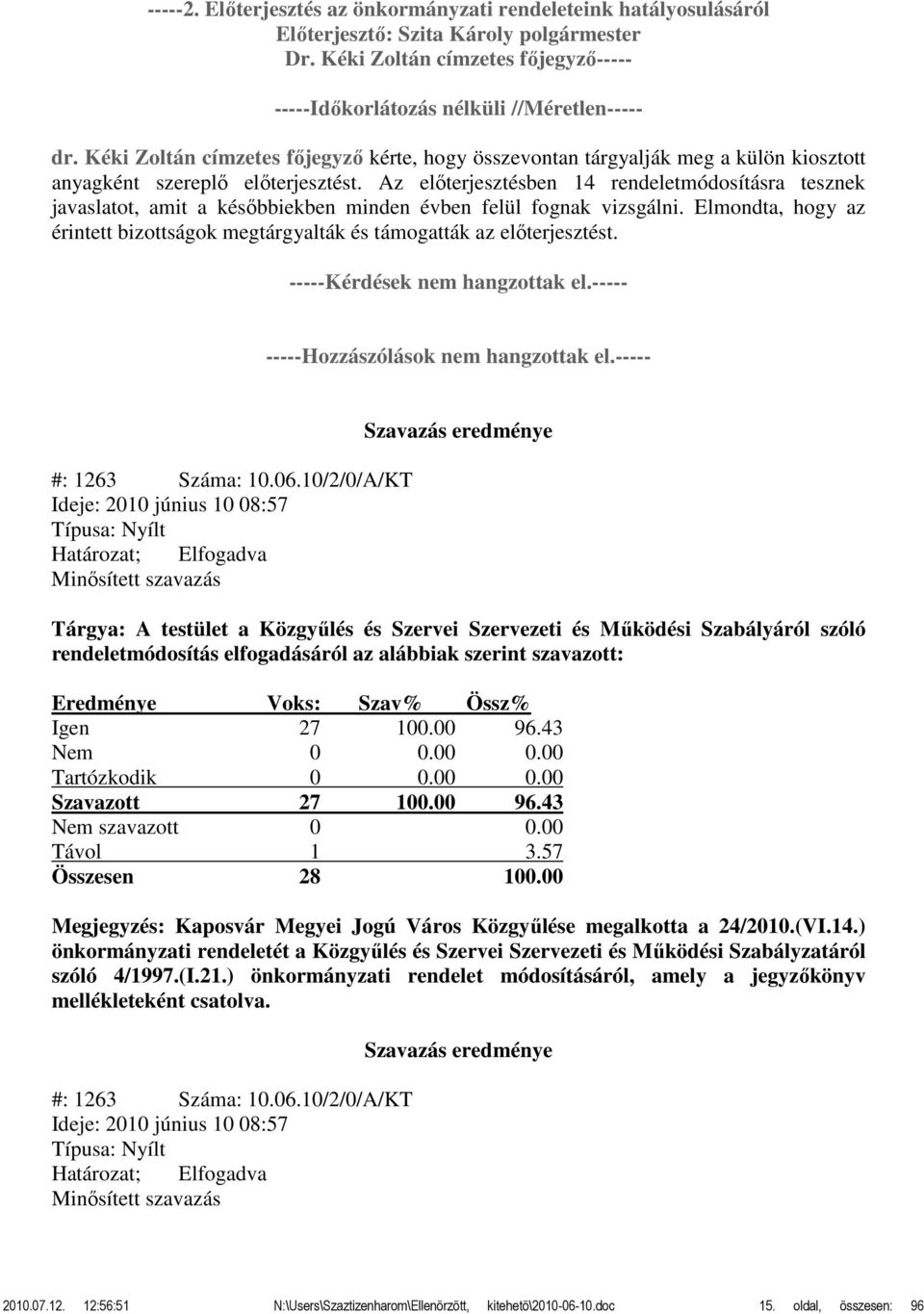 Az előterjesztésben 14 rendeletmódosításra tesznek javaslatot, amit a későbbiekben minden évben felül fognak vizsgálni.