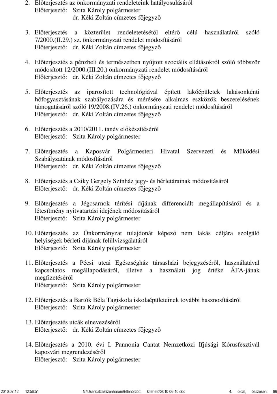 Előterjesztés a pénzbeli és természetben nyújtott szociális ellátásokról szóló többször módosított 12/2000.(III.20.) önkormányzati rendelet módosításáról Előterjesztő: dr.