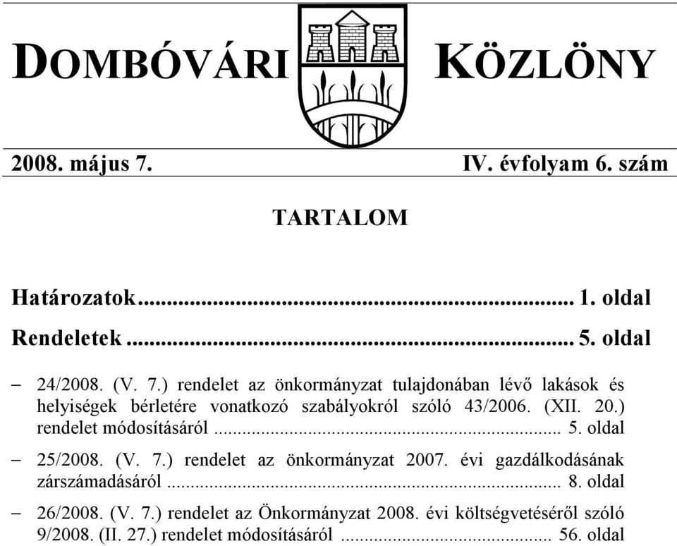 ) rendelet az önkormányzat tulajdonában lévő lakások és helyiségek bérletére vonatkozó szabályokról szóló 43/2006. (XII. 20.