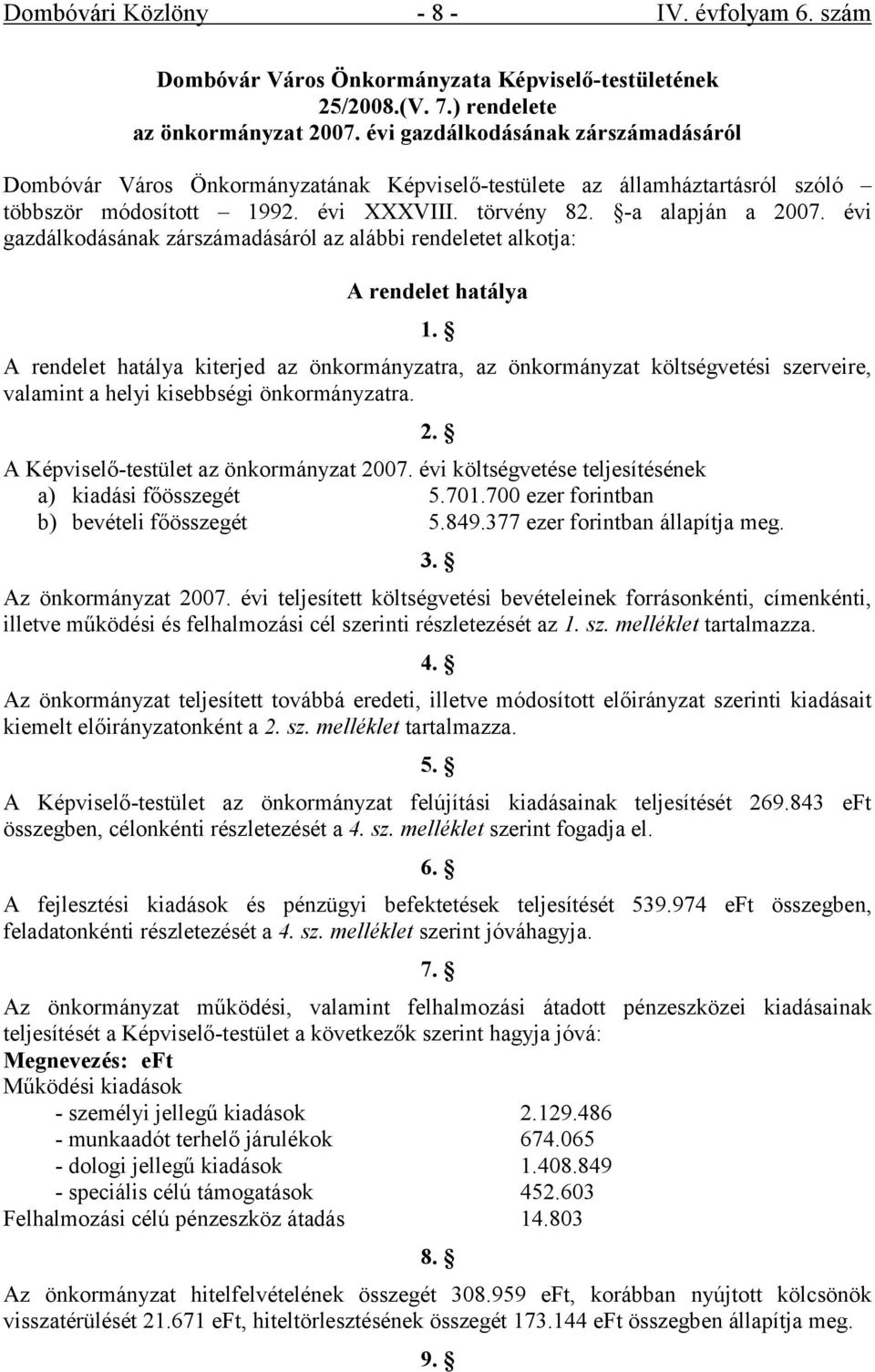 évi gazdálkodásának zárszámadásáról az alábbi rendeletet alkotja: A rendelet hatálya 1.