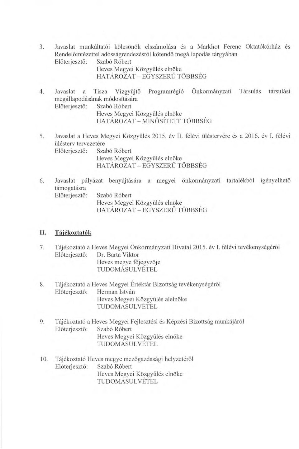 Javaslat a Tisza V ízgyűj tő Programrégió Önkormányzati Társulás társulási megállapodásának módosítására Előterjesztő : Szabó Róbert Heves Megyei Közgyű lés elnöke HA T ÁRO ZA T - MINÖSÍTETT TÖBBSÉG